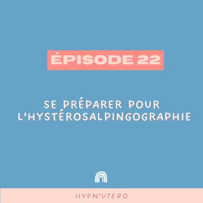 Épisode 22- Se préparer à l’hysterosalpingographie