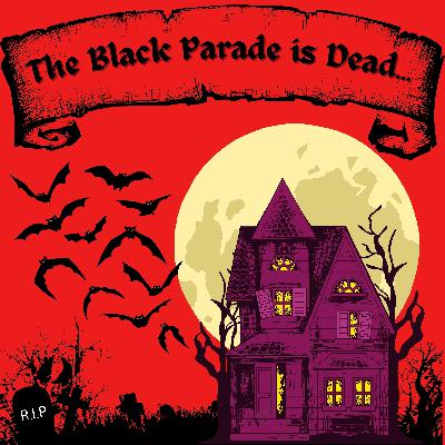 Ep. 15: The Black Parade is Dead…