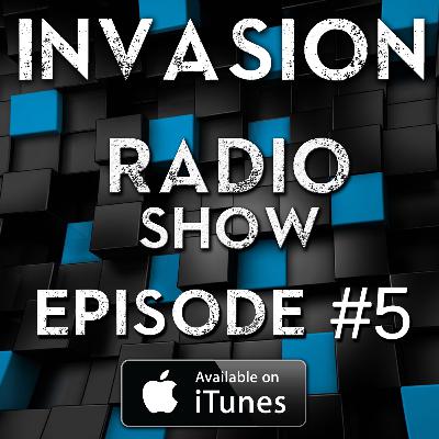 Invasion Radio Show - Episode #05 Invasion Radio Show - Episode #05