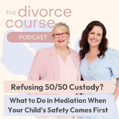 Refusing 50/50 Care? What to Do in Mediation When Your Child's Safety Comes First