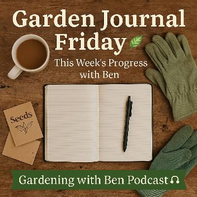 🎧 ✅ 🌱 Garden Journal Friday: This Week’s Progress with Ben 🌿 | Allotment & Gardening Update