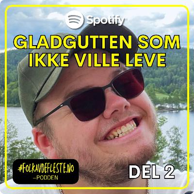 Gladgutten som ikke ville leve DEL 2 (E22)