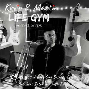Life Gym Episode #11 Vol One Insider Series with Kev P