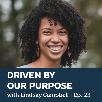 Episode 23 | Driven by Our Purpose with Lindsay Campbell