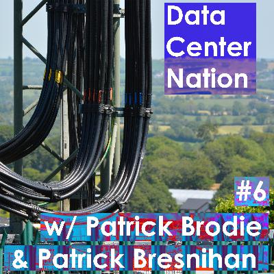 #6 Data Center Nation w/ Patrick Brodie & Patrick Bresnihan #6 Data Center Nation w/ Patrick Brodie & Patrick Bresnihan