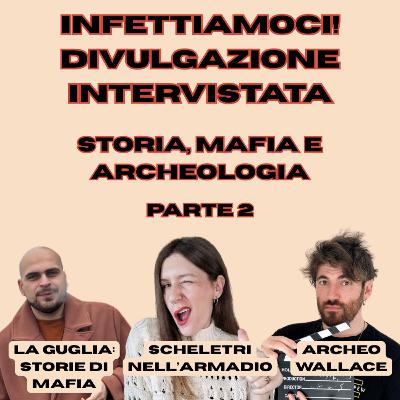 Infettiamoci! Divulgazione intervistata: Storia, Mafia e Archeologia, parte 2