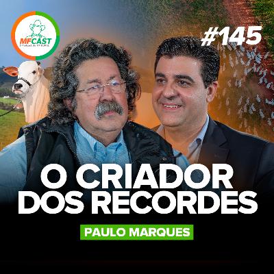 O HOMEM POR TRÁS DAS VACAS MILIONÁRIAS (Paulo Marques) - MF Cast 145