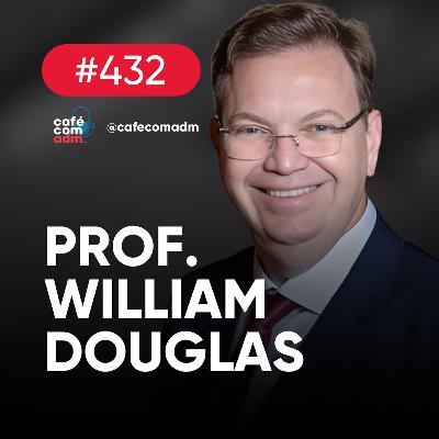 Como passar em concursos e outras dicas para o sucesso, com William Douglas | Café com ADM 432