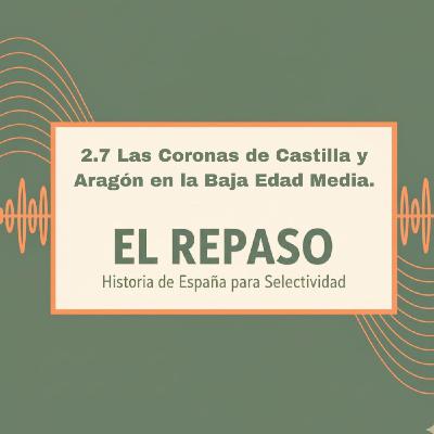 Episodio 2.7: Las Coronas de Castilla y Aragón en la Baja Edad Media.