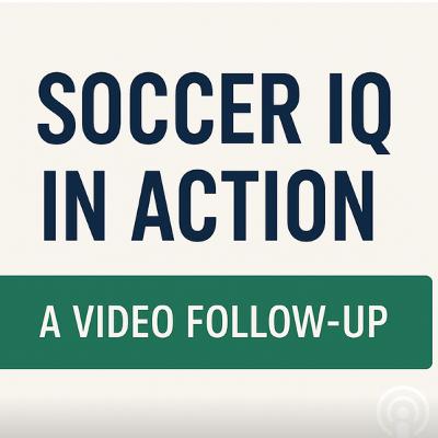 Soccer IQ in Action | Video Follow-Up for Parents & Players