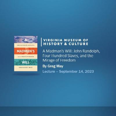 A Madman’s Will: John Randolph, Four Hundred Slaves, and the Mirage of Freedom A Madman’s Will: John Randolph, Four Hundred Slaves, and the Mirage of Freedom