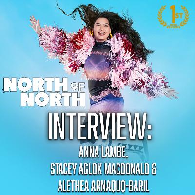 North of North | Interview: Anna Lambe, Stacey Aglok & Alethea Arnaquq