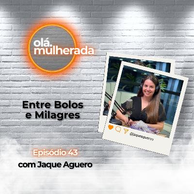 Entre Bolos e Milagres | com Jaque Aguero