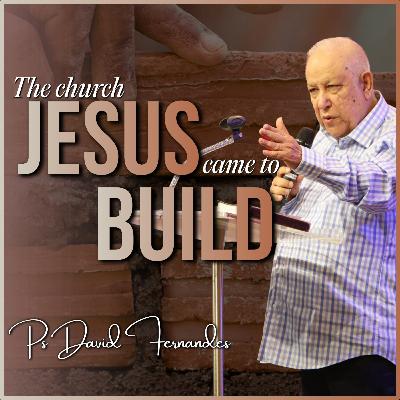 The Church Jesus Came To Build