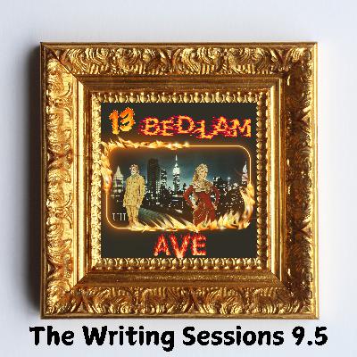 The Writing Sessions S4 E9.5 13 Bedlam Ave.