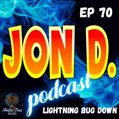Ep 70 - Lightning Bug Down