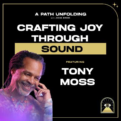 Tony Moss: Crafting Joy Through Sound