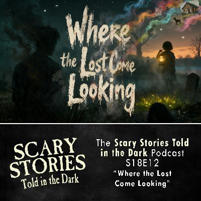S18 Ep12: S18E12 - "Where the Lost Come Looking" – Scary Stories Told in the Dark S18 Ep12: S18E12 - "Where the Lost Come Looking" – Scary Stories Told in the Dark