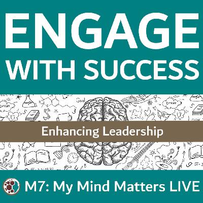 M7: My Mind Matters - Enhancing Leadership M7: My Mind Matters - Enhancing Leadership