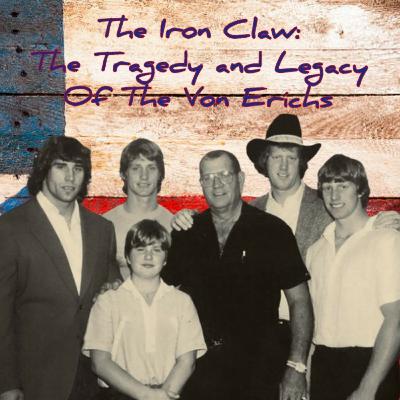 The Iron Claw: The Tragedy And Legacy Of The Von Erichs The Iron Claw: The Tragedy And Legacy Of The Von Erichs