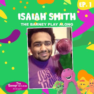 Isaiah Smith | The Barney Play Along | The Barney Universe Podcast Ep. 1