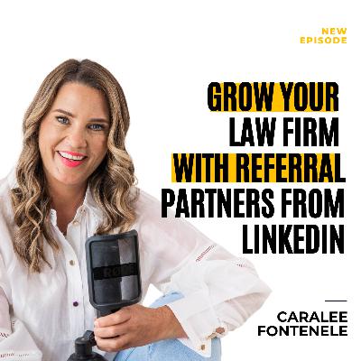 Grow Your Law Firm with Referral Partners from LinkedIn (EP 177)
