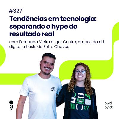 #327 - Tendências em tecnologia: separando o hype do resultado real #327 - Tendências em tecnologia: separando o hype do resultado real