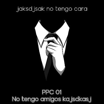 PPC 01 No tengo amigos kasjdkajsdj