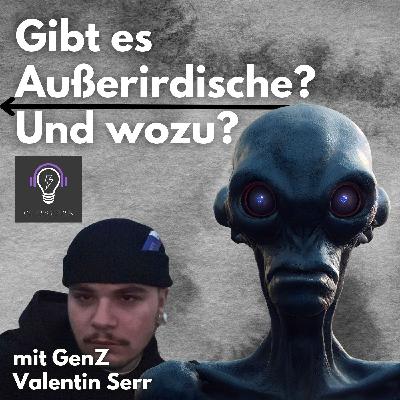 29 Gibt es Außerirdische? Und wozu? - Mit GenZ Valentin Serr