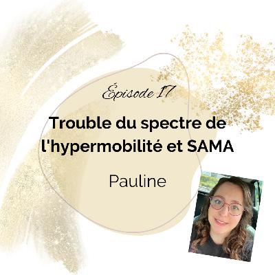 17. Trouble du spectre de l'hypermobilité / SAMA - Pauline
