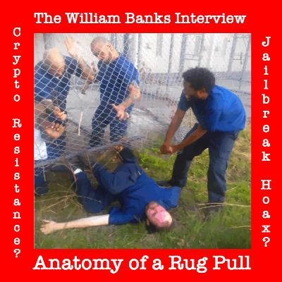 The William Banks Interview - Anatomy of a Rug Pull: Crypto-Resistance or Jailbreak Hoax? The William Banks Interview - Anatomy of a Rug Pull: Crypto-Resistance or Jailbreak Hoax?