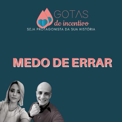 MEDO DE ERRAR - Gotas de Incentivo #5