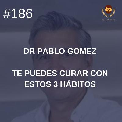 #186 - Psiquiatra Pablo Gómez: Te puedes curar con estos 3 hábitos