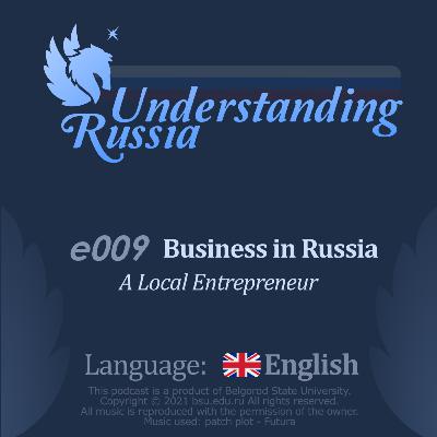 Understanding Russia. Episode 9. Business in Russia. Part 1 - A local Entrepreneur. Understanding Russia. Episode 9. Business in Russia. Part 1 - A local Entrepreneur.
