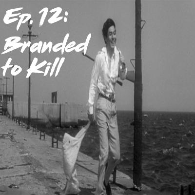 Ep. 12: Branded to Kill Ep. 12: Branded to Kill