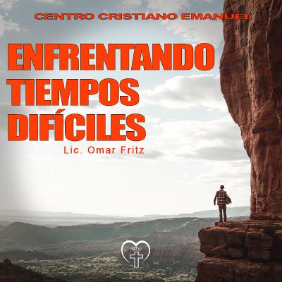 Enfrentando Tiempos Difíciles Enfrentando Tiempos Difíciles