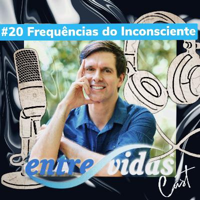 #20 FREQUÊNCIAS DO INCONSCIENTE