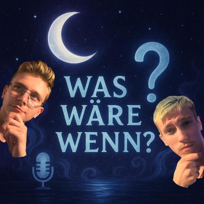 Was Wäre Wenn? Was Wäre Wenn?