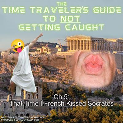 Ch 5: That Time I French Kissed Socrates