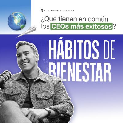 ¿Qué tienen en común los CEOs más exitosos? Estos hábitos de bienestar - B Life Podcast [T5 - EP5]