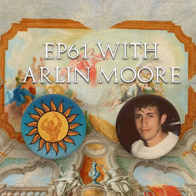 61 - EP 61 with Arlin Moore: The Dangers of Fantasy, Finding the Perfect Woman and The Esoteric Ways of the World
