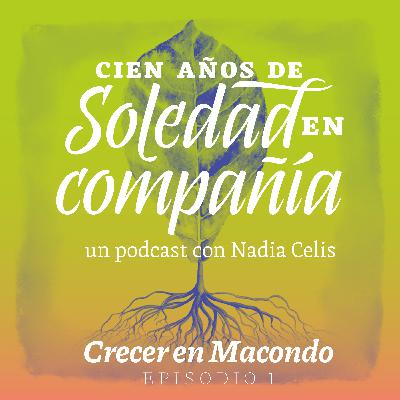 Episodio 1: Crecer en Macondo