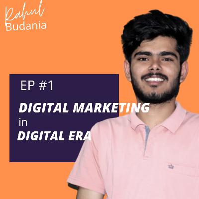EP #1 - Digital Marketing in Digital Era with Rahul Budania | Income, Career & Success Rate of Digital Marketing