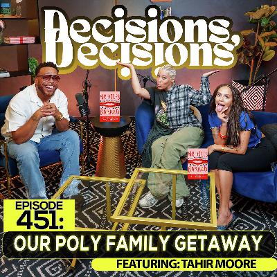 EP 451: Our Poly Family Getaway (feat. Tahir Moore )