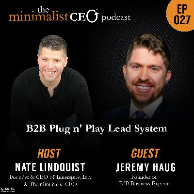 EP 027 Jeremy Haug: B2B Plug-and-Play Lead System