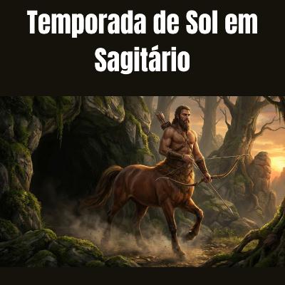 Temporada de Sol em Sagitário Temporada de Sol em Sagitário
