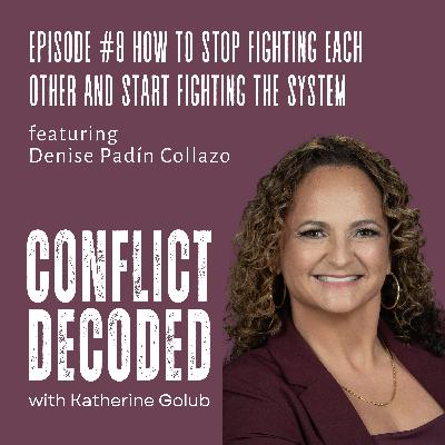 How to Stop Fighting Each Other and Start Fighting the System with Denise Padín Collazo