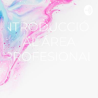 INTRODUCCIÓN AL ÁREA PROFESIONAL