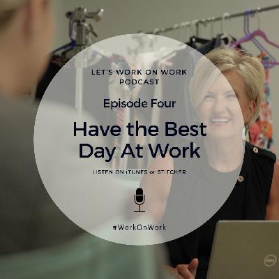 Episode 4 - How To Have the Best Day at Work