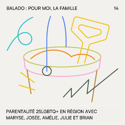 14. Parentalité 2SLGBTQ+ en région (Partie 1)